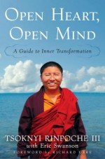 Open Heart, Open Mind: A Guide to Inner Transformation - Tsoknyi Rinpoche, Eric Swanson