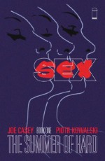 Sex, Vol. 1: The Summer of Hard - Joe Casey, Piotr Kowalski