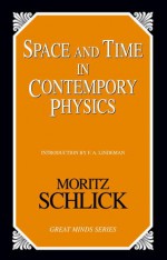 Space and Time in Contemporary Physics: An Introduction to the Theory of Relativity And Gravitation - Moritz Schlick