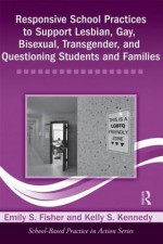 Responsive School Practices to Support Lesbian, Gay, Bisexual, Transgender, and Questioning Students and Families - Emily Fisher, Kelly Kennedy