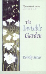 The Invisible Garden - Dorothy Sucher