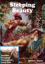 Sleeping Beauty (Another Grandma Chatterbox Fairy Tale) - Barbara Hayes