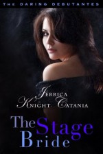 The Stage Bride (The Daring Debutantes, Book 3) - Jerrica Knight-Catania