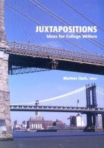 Juxtapositions: Ideas for College Writers - Marlene Clark