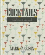 Cocktails: Shaken & Stirred - Mark Harrison