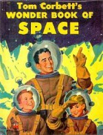 Tom Corbett's Wonder Book of Space or Tom Corbett: A Trip to the Moon - Marcia Martin