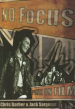 No Focus: Punk on Film - Chris Barber, Jack Sargeant