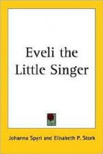 Eveli the Little Singer - Johanna Spyri