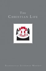 The Christian Life: Baptism and Life Passages : Using Evangelical Lutheran Worship (Evangelical Lutheran Woship) - Dennis L. Bushkofsky, Craig A. Satterlee