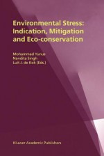 Environmental Stress: Indication, Mitigation and Eco-Conservation - Mohammad Yunus, Luit J. De Kok, Muhammad Yunus