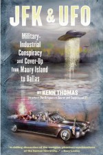 JFK & UFO: Military-Industrial Conspiracy and Cover-Up from Maury Island to Dallas - Kenn Thomas