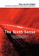 The Sixth Sense: Enhancing Organizational Learning with Scenarios - Kees van der Heijden, George Burt