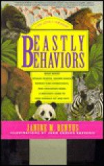 Beastly Behaviors: A Zoo Lover's Companion: What Makes Whales Whsitle, Cranes Dance, Pandas Turn Somersaults, and Crocodiles Roar: A Watcher's Guide to How Animals Act and Why - Janine M. Benyus