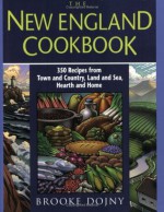 The New England Cookbook: 350 Recipies from Town and Country, Land and Sea, Hearth and Home - Brooke Dojny