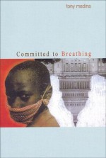 Committed to Breathing - Tony Medina