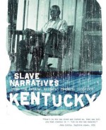 Kentucky Slave Narratives - Federal Writers' Project, Federal Writers' Project of the Works Progress Administratio, Federal Writers' Project