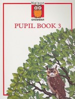 Nelson Grammar Pupil Book 3 - Wendy Wren, John Jackman, Denis Ballance, Helen Ballance