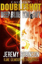 Callsign - Doubleshot (Jack Sigler Thrillers novella collection - Knight and Deep Blue) - Jeremy Robinson, Ethan Cross, Kane Gilmour