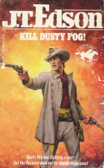 Kill Dusty Fog! - J.T. Edson