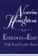 Entrances & Exits: A Life in and Out of the Theatre - Norris Houghton