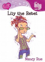 Lily the Rebel - Nancy Rue