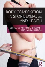 Body Composition in Sport, Exercise and Health - Arthur D. Stewart, Laura Sutton