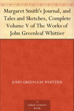 Margaret Smith's Journal, and Tales and Sketches (Dodo Press) - John Greenleaf Whittier