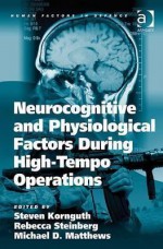 Neurocognitive and Physiological Factors During High-Tempo Operations - Steven Kornguth, Rebecca Steinberg, Michael D. Matthews