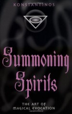 Summoning Spirits: The Art of Magical Evocation (Llewellyn's Practical Magick) - Konstantinos, Connie Hill