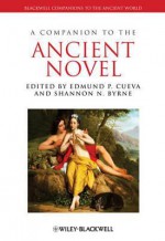 A Companion to the Ancient Novel - Edmund P. Cueva, Shannon N. Byrne