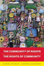 Community of Rights - Rights of Community - Daniel Fischlin, Martha Nandorfy