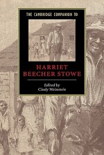 The Cambridge Companion to Harriet Beecher Stowe - Cindy Weinstein