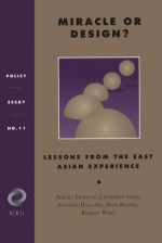 Miracle or Design?: Lessons from the East Asian Experience - Albert Fishlow, Stephan Haggard, Catherine Gwin