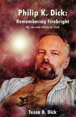 Philip K. Dick:: Remembering Firebright - Tessa B. Dick