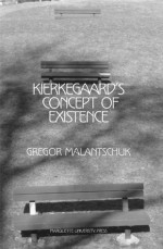 Kierkegaard's Concept of Existence (Marquette Studies in Philosophy) - Gregor Malantschuk, Edna Hatlestad Hong, Howard Vincent Hong