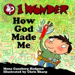 I Wonder How God Made Me - Mona Gansberg Hodgson