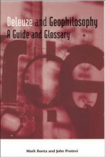 Deleuze and Geophilosophy: A Guide and Glossary (Deleuze Connections) - Mark Bonta, John Protevi