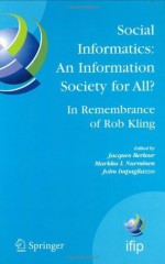 Social Informatics: An Information Society for All? In Remembrance of Rob Kling: Proceedings of the Seventh International Conference 'Human Choice and ... in Information and Communication Technology) - Jacques Berleur, Markku I. Nurminen, John Impagliazzo