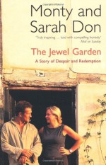 The Jewel Garden: A Story of Despair and Redemption - Monty Don, Sarah Don