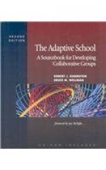 The Adaptive School: A Sourcebook for Developing Collaborative Groups - Robert J. Garmston, Bruce M. Wellman