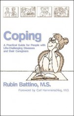 Coping: A Practical Guide for People with Life-Challenging Diseases and Their Caregivers - Rubin Battino