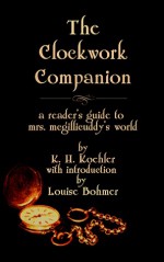 The Clockwork Companion: A Free Guide to Mrs. McGillicuddy's World - K.H. Koehler, Louise Bohmer