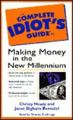 The Complete Idiot's Guide to Making Money in the New Millenium - Christy Heady, Janet Bighan Bernstel