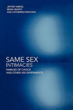 Same Sex Intimacies: Families of Choice and Other Life Experiments - Jeffrey Weeks, Brian Heaphy, Catherine Donovan