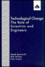 Technological Change: The Role of Scientists and Engineers - Derek Bosworth, Robert A. Wilson, Paul J. Taylor