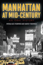 Manhattan at Mid-Century: An Oral History - Myrna Katz Frommer, Harvey Frommer