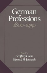 German Professions 1800-1950 - Geoffrey Cocks