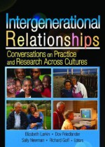 Intergenerational Relationships: Conversations on Practice and Research Across Cultures - Elizabeth Larkin, Elizabeth Larkin