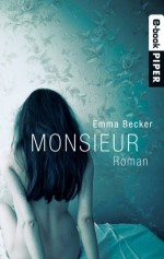 Monsieur: Roman (German Edition) - Emma Becker, Antoinette Gittinger