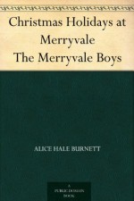 Christmas Holidays at Merryvale The Merryvale Boys - Alice Hale Burnett, Charles F. Lester